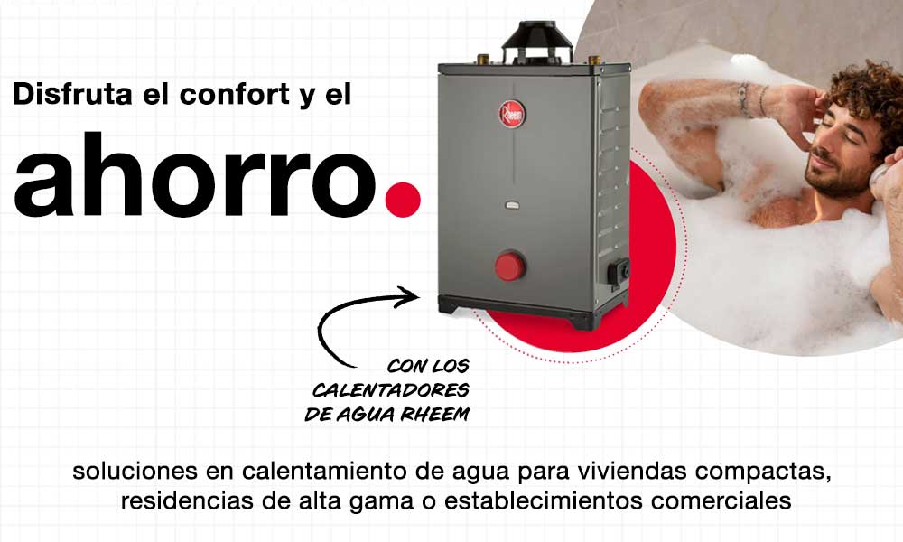Disfruta el ahorro en los calentadores Rheem Disfruta el ahorro en los calentadores Rheem